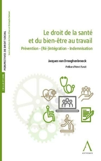 Le droit de la santé et du bien-être au travail : prévention, (ré)intégration, indemnisation