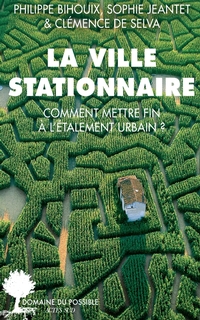 La ville stationnaire : comment mettre fin à l'étalement urbain ?
