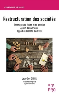 Restructuration des sociétés : techniques de fusion et de scission : apport d'universalité, apport de branche d'activité