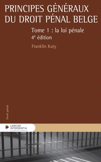 Principes généraux du droit pénal belge : 1. la loi pénale